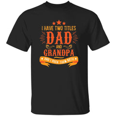 Two Titles Dad and Grandpa | Short Sleeve T-shirt | 100% Cotton